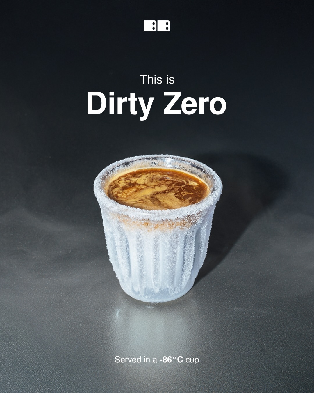 Dirty Zero, ristretto over milk in a frosted glass; served in a minus 86 degree cup